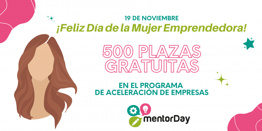 500 mujeres emprendedoras podrán disfrutar de  una plaza gratuita en el Programa de Aceleración  de mentorDay