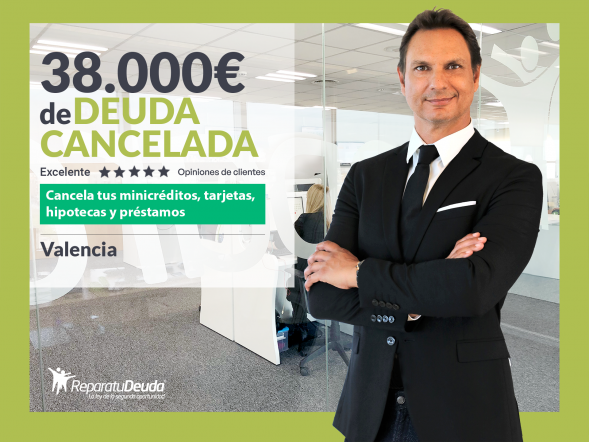 Repara tu Deuda Abogados cancela 38.000€ en Valencia con la Ley de Segunda Oportunidad