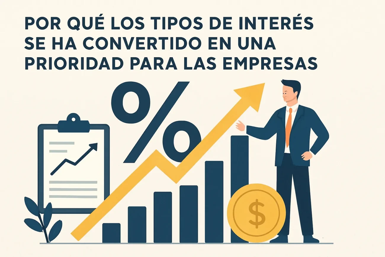 Por qué tipos de interés se ha convertido en una prioridad para las empresas