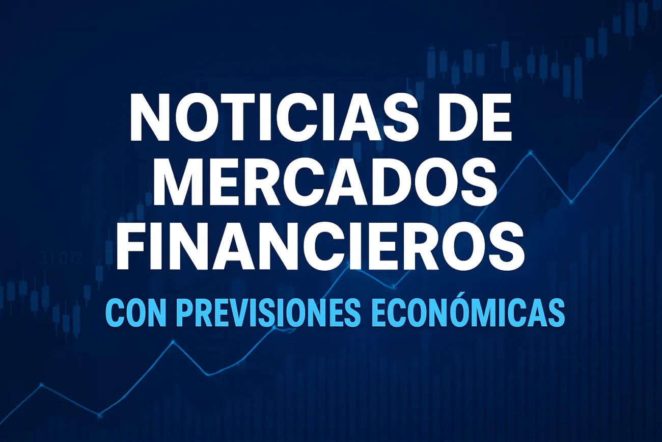Encabezado en azul anunciando noticias de mercados financieros y previsiones económicas