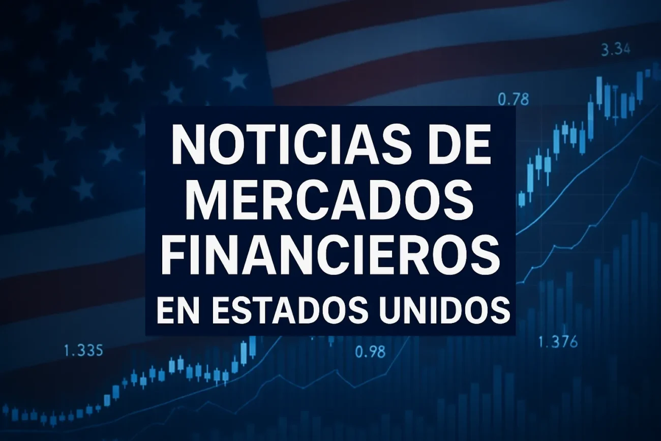noticias de mercados financieros en Estados Unidos