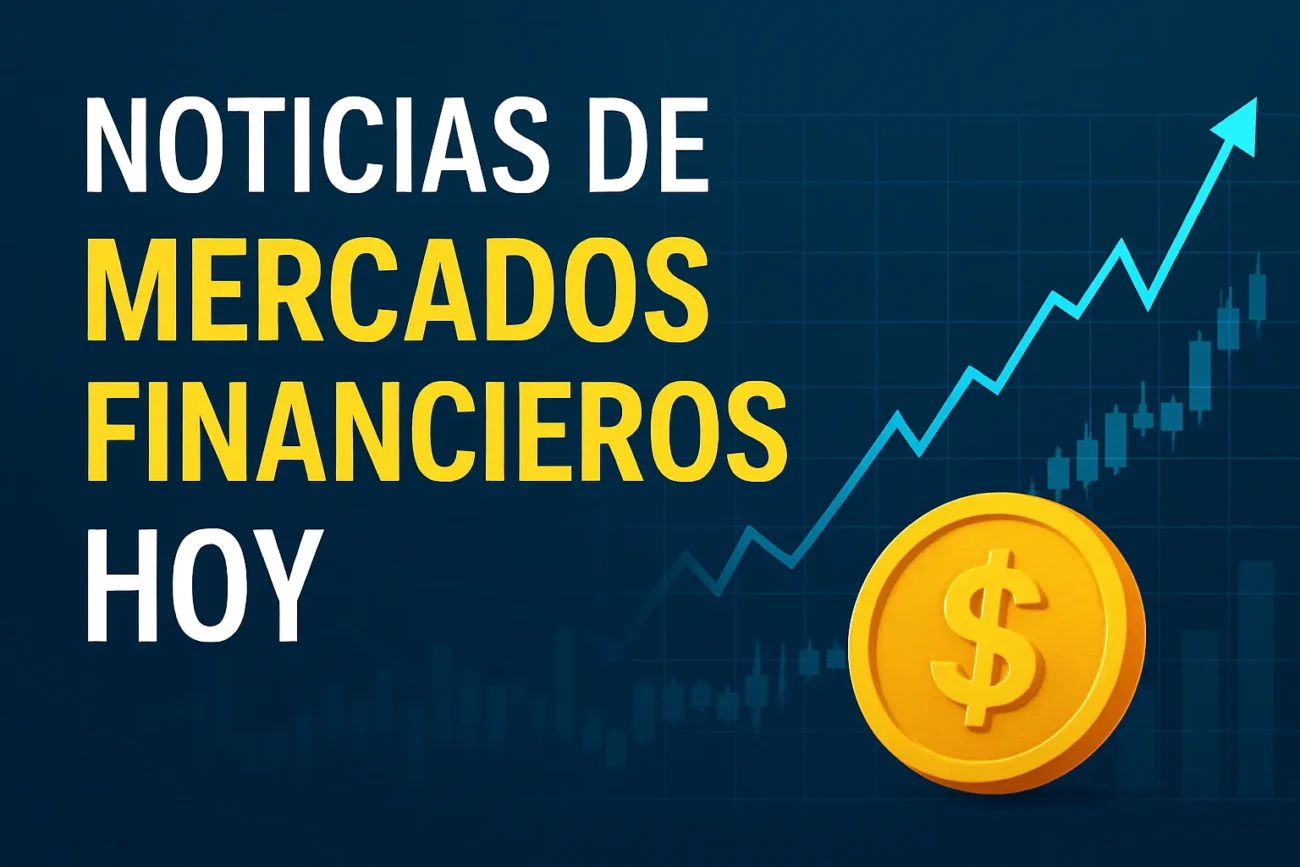 noticias de mercados financieros hoy