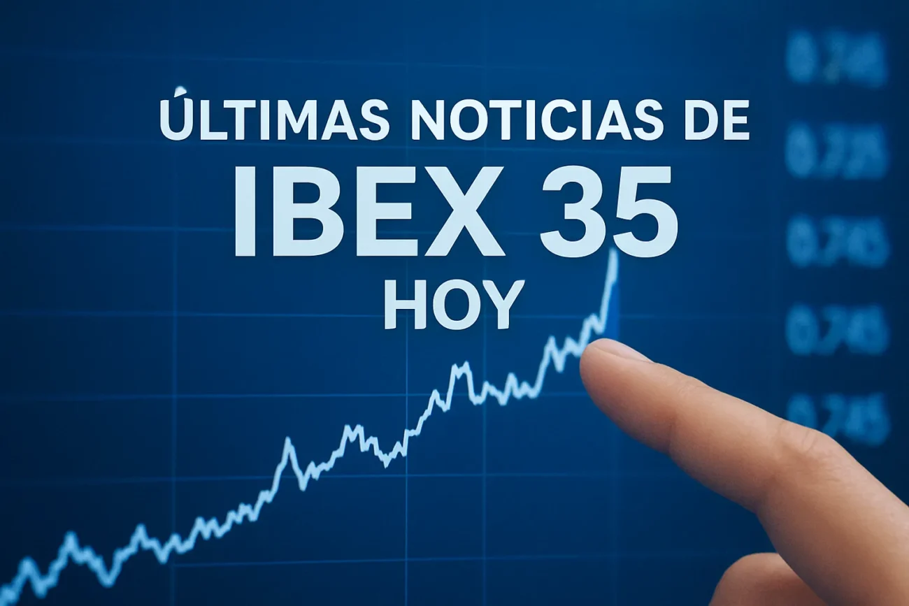 últimas noticias de IBEX 35 hoy