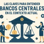 Las claves para entender bancos centrales en el contexto actual
