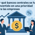 Por qué bancos centrales se ha convertido en una prioridad para las empresas