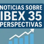 noticias sobre IBEX 35 perspectivas