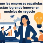 Cómo las empresas españolas están logrando innovar en modelos de negocio