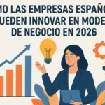 Cómo las empresas españolas pueden innovar en modelos de negocio en 2026
