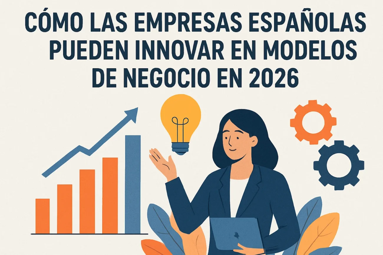 Como-las-empresas-espanolas-pueden-innovar-en-modelos-de-negocio-en-2026 | diario-economia.com Cómo las empresas españolas pueden innovar en modelos de negocio en 2026