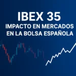 IBEX 35 impacto en mercados en la bolsa española