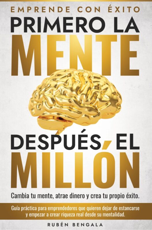 Primero la mente despues el millon - IP | diario-economia.com Book cover in Spanish: large gold 'MENTE' and 'MILLON' text with a gold brain image in the center; title reads 'PRIMERO LA MENTE' and 'DESPUÉS EL MILLÓN', subtitle mentions changing your mind to attract money, author Rubén Bengala.