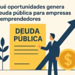 Qué oportunidades genera deuda pública para empresas y emprendedores