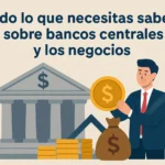 Todo lo que necesitas saber sobre bancos centrales y los negocios
