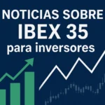 noticias sobre IBEX 35 para inversores