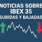 noticias sobre IBEX 35 subidas y bajadas