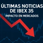 últimas noticias de IBEX 35 impacto en mercados