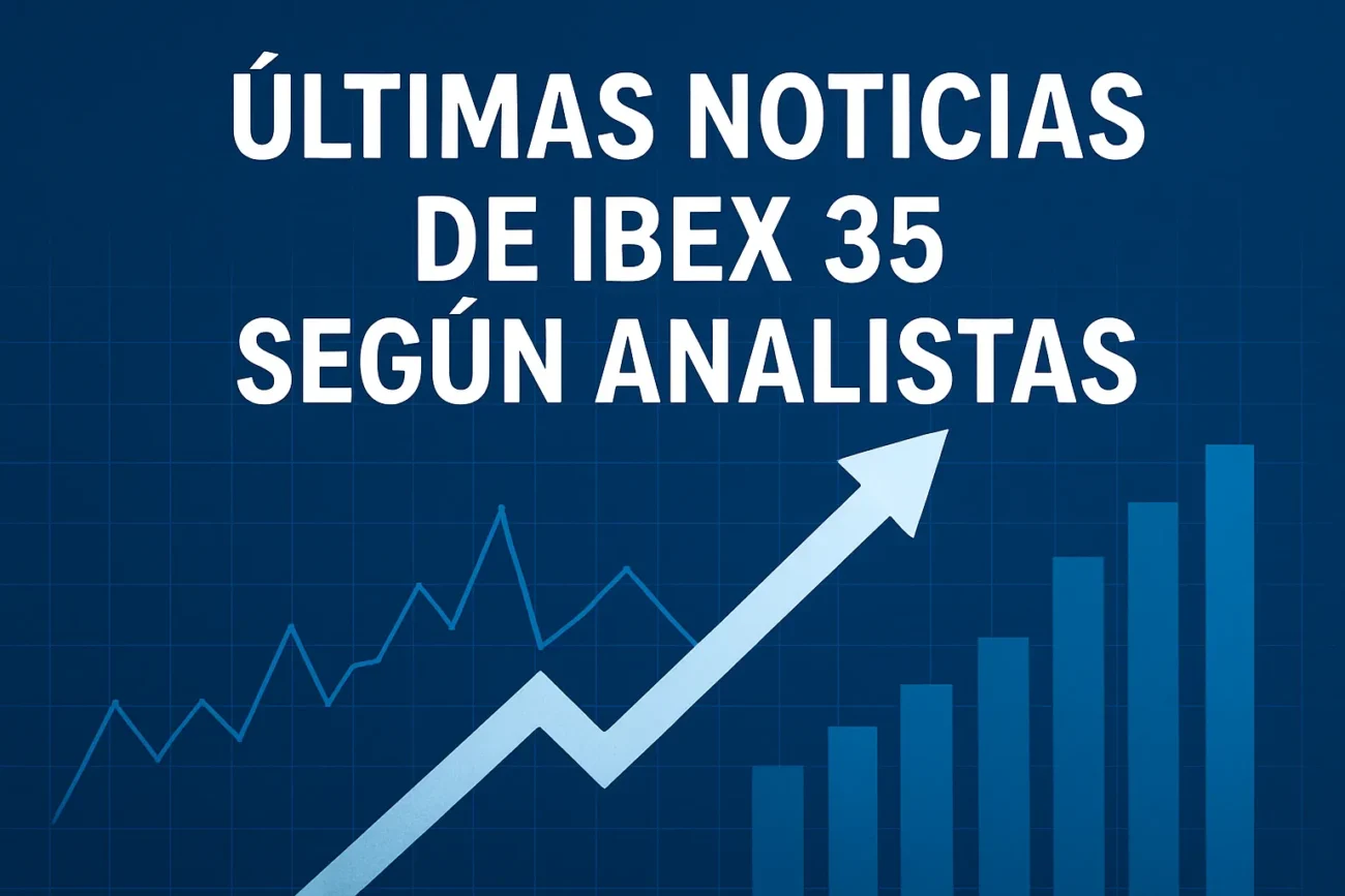 últimas noticias de IBEX 35 según analistas