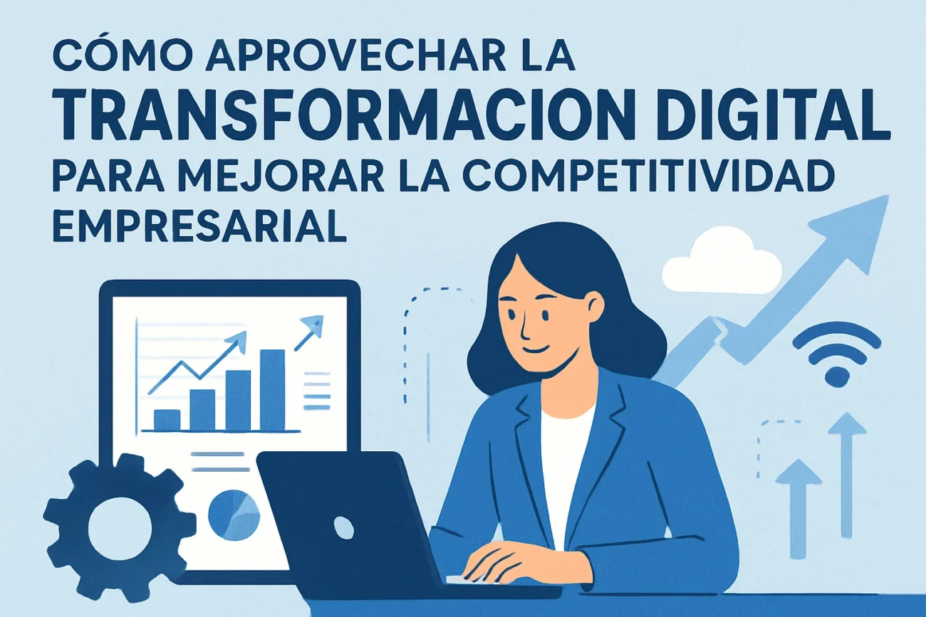 Cómo aprovechar transformación digital para mejorar la competitividad empresarial