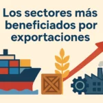 Los sectores más beneficiados por exportaciones