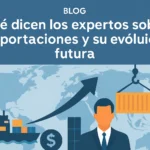 Qué dicen los expertos sobre exportaciones y su evolución futura