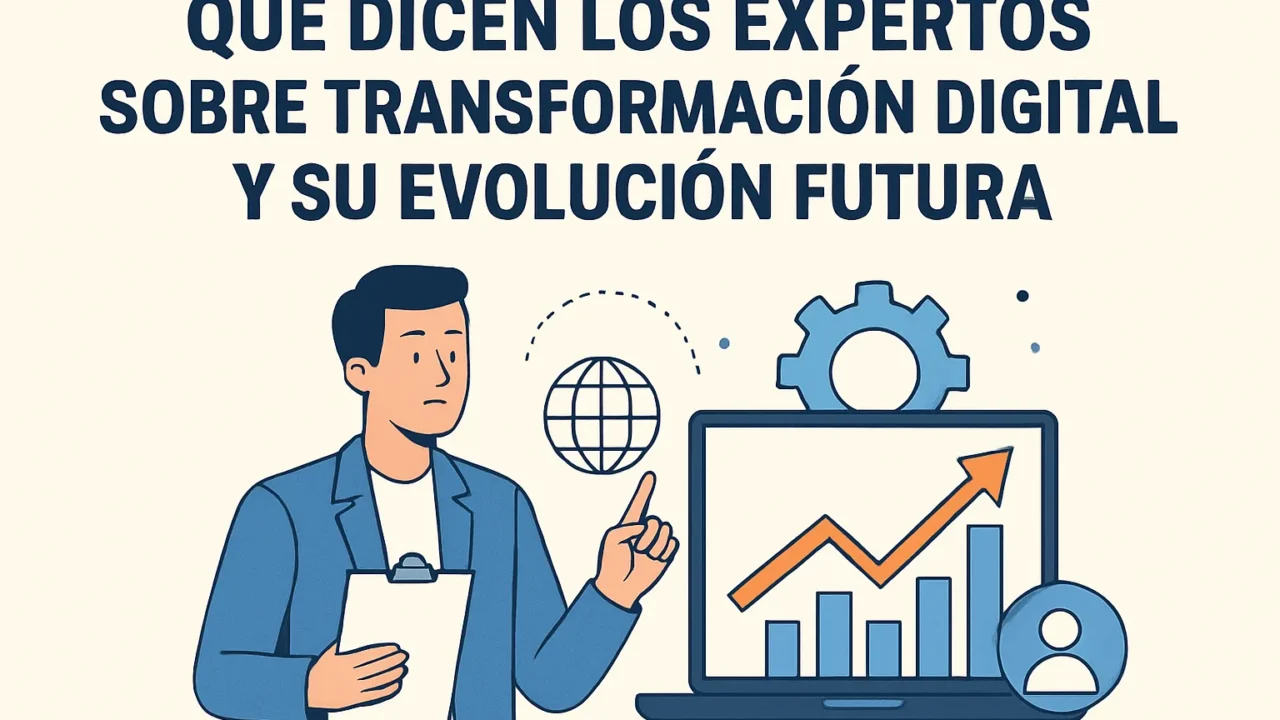 Qué dicen los expertos sobre transformación digital y su evolución futura: tendencias y claves