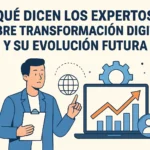 Qué dicen los expertos sobre transformación digital y su evolución futura