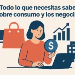 Todo lo que necesitas saber sobre consumo y los negocios
