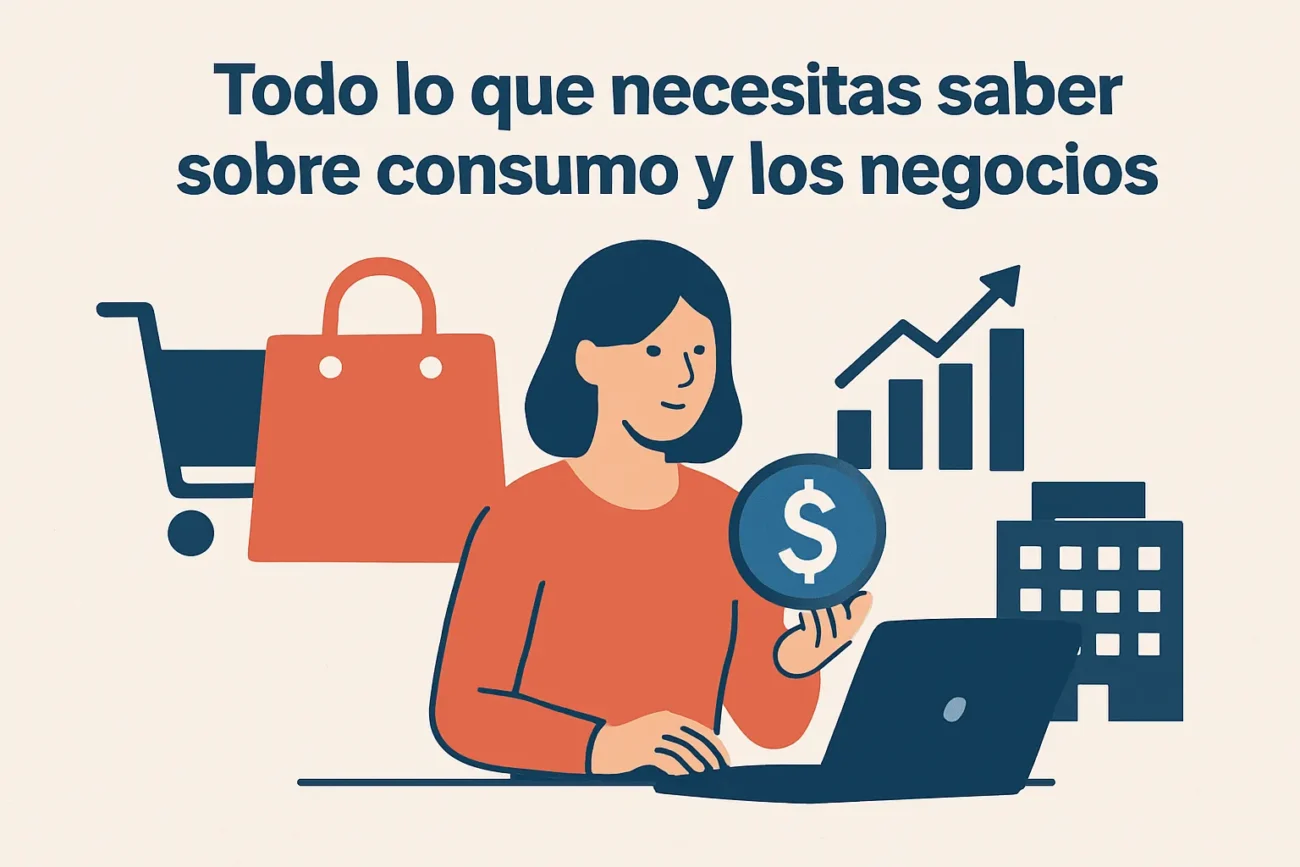 Todo lo que necesitas saber sobre consumo y los negocios