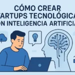 cómo crear startups tecnológicas con inteligencia artificial