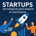 startups tecnológicas para acelerar el crecimiento