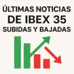 últimas noticias de IBEX 35 subidas y bajadas